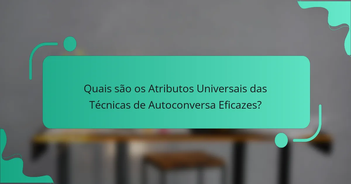 Quais são os Atributos Universais das Técnicas de Autoconversa Eficazes?