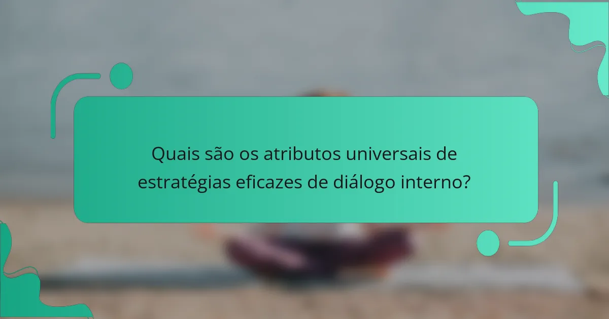 Quais são os atributos universais de estratégias eficazes de diálogo interno?