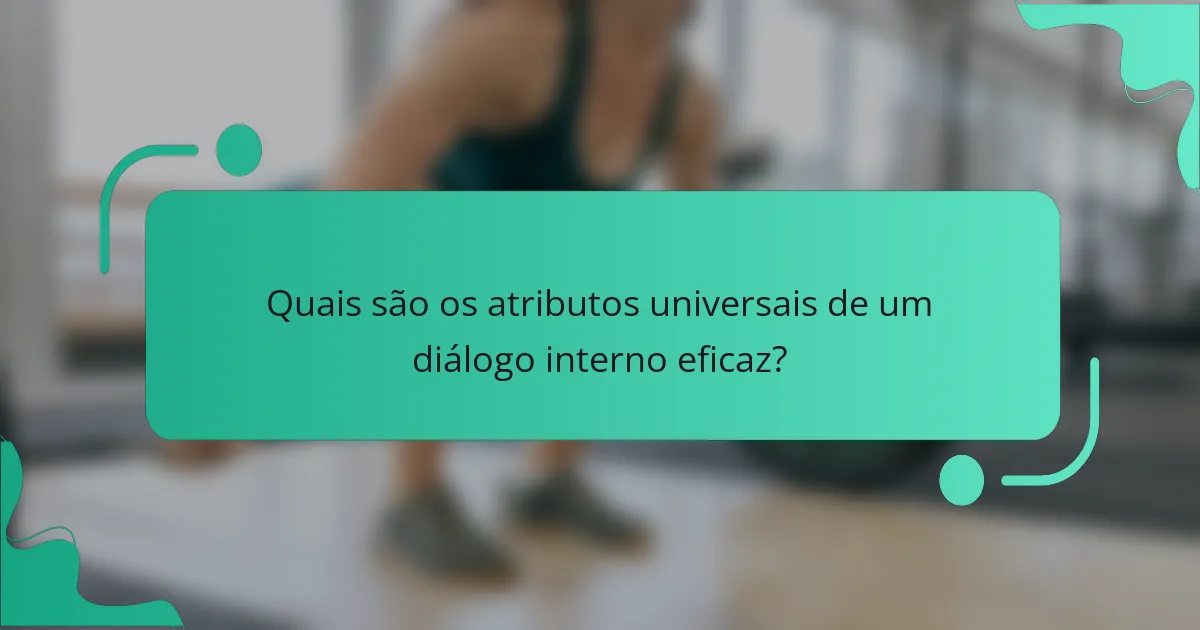 Quais são os atributos universais de um diálogo interno eficaz?