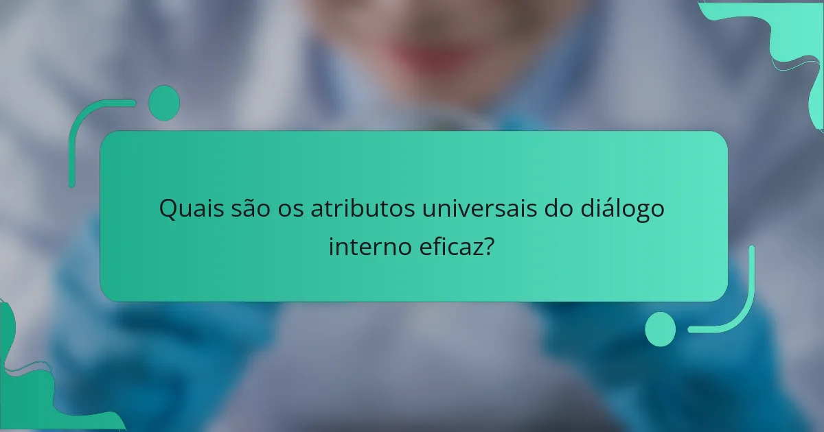 Quais são os atributos universais do diálogo interno eficaz?