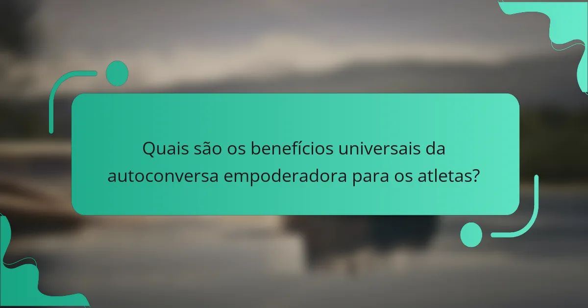 Quais são os benefícios universais da autoconversa empoderadora para os atletas?