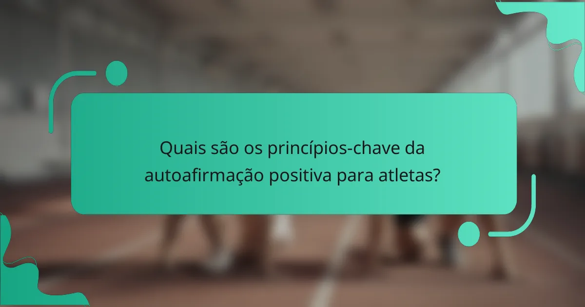 Quais são os princípios-chave da autoafirmação positiva para atletas?