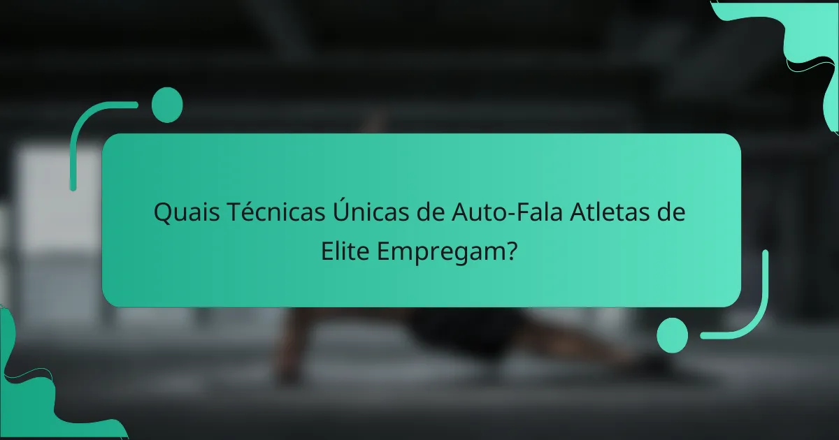 Quais Técnicas Únicas de Auto-Fala Atletas de Elite Empregam?