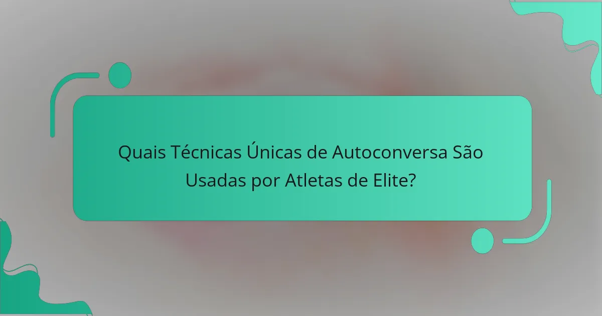Quais Técnicas Únicas de Autoconversa São Usadas por Atletas de Elite?