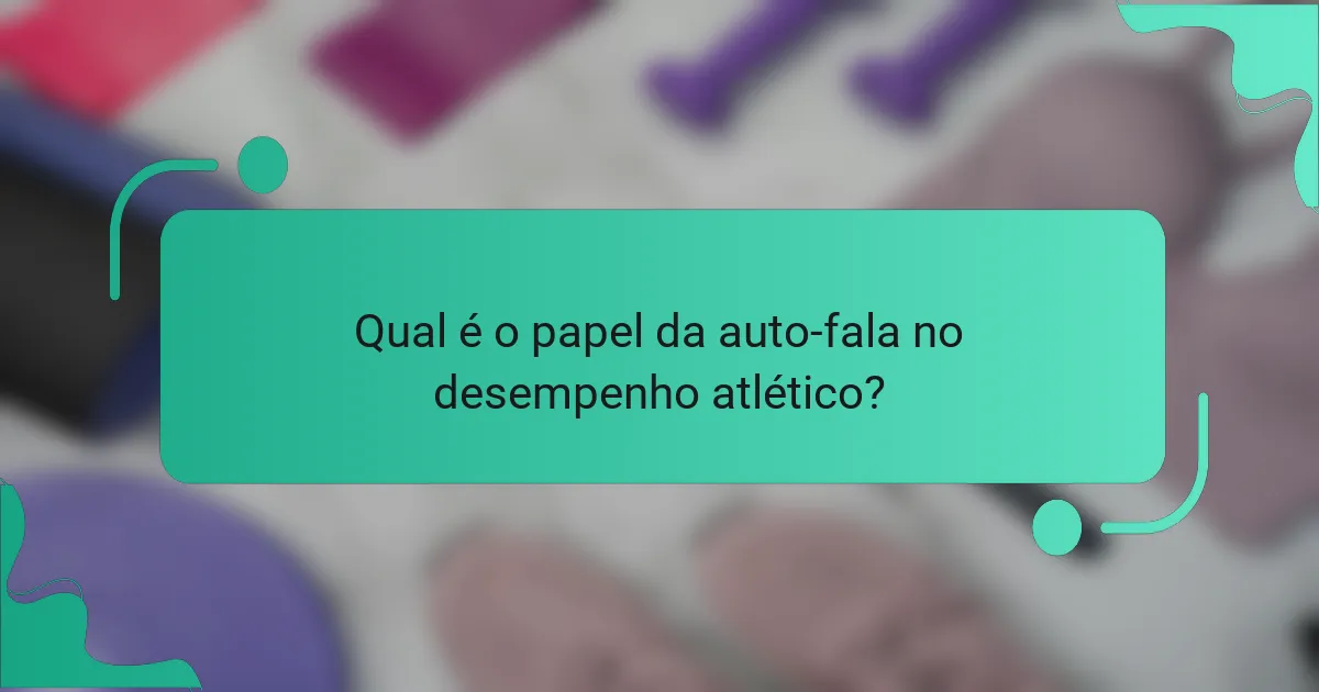 Qual é o papel da auto-fala no desempenho atlético?