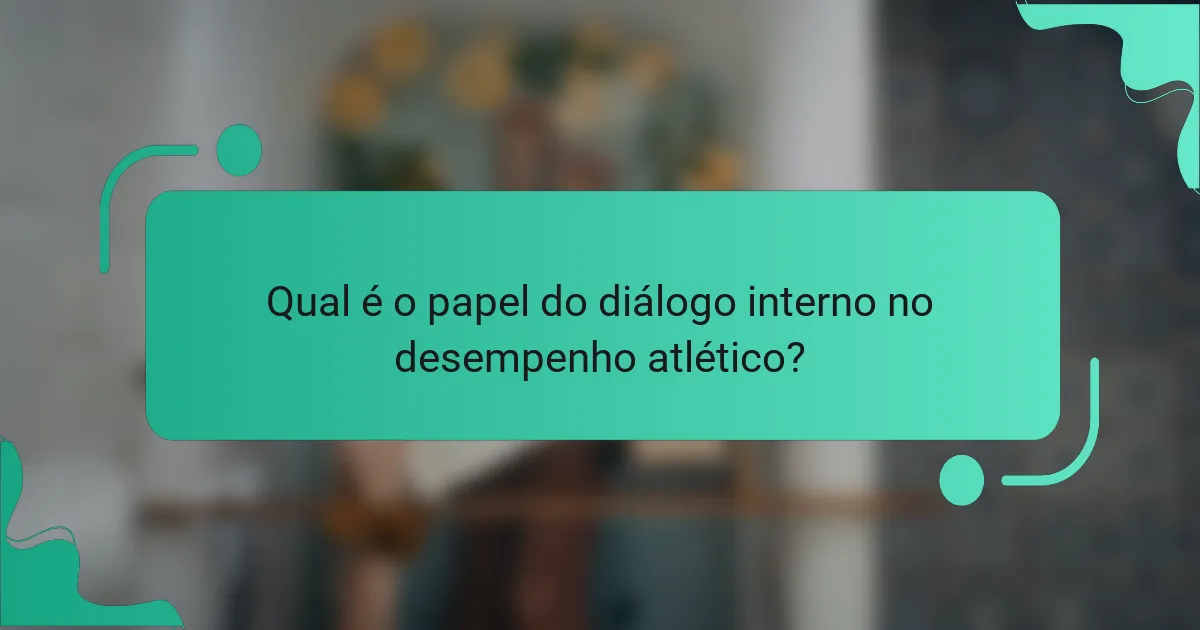 Qual é o papel do diálogo interno no desempenho atlético?